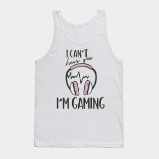 I Can't Hear You I'm Gaming Tank Top